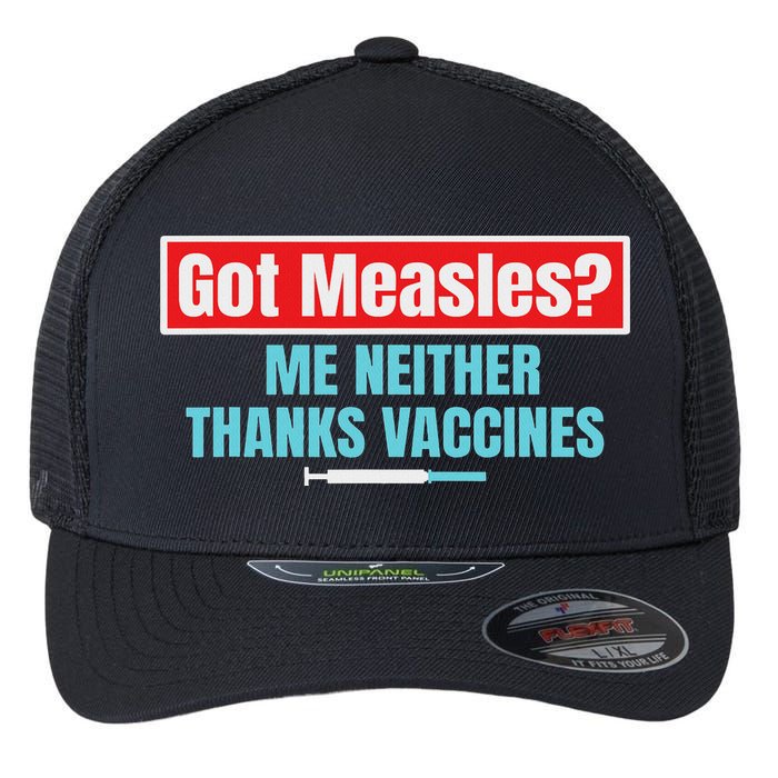 Got Measles Me Neither Thanks Vaccines Pro Scienc Flexfit Unipanel Trucker Cap