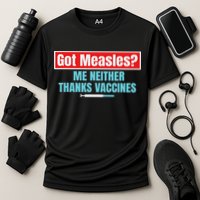Got Measles Me Neither Thanks Vaccines Pro Scienc Performance Shirt