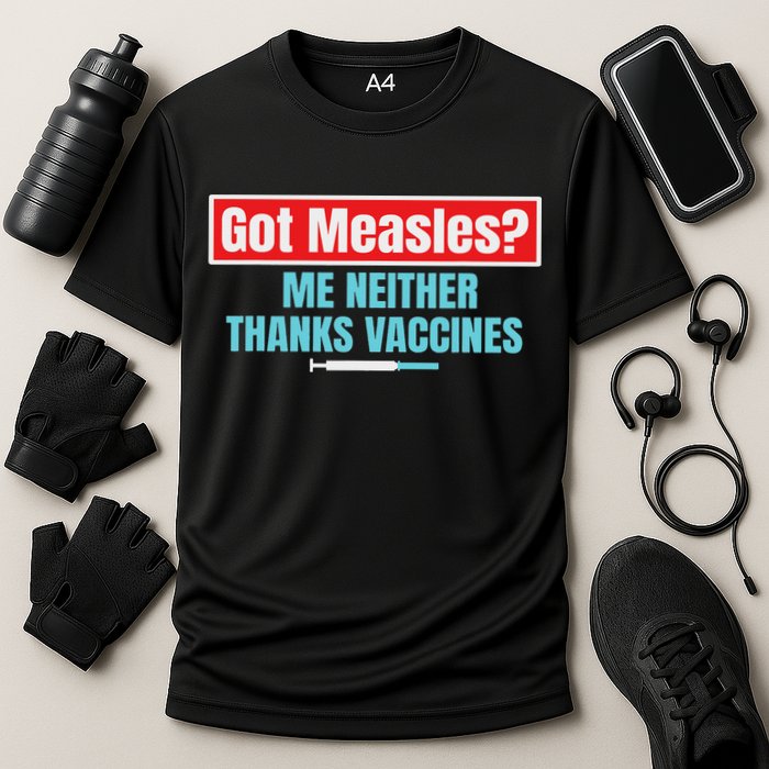 Got Measles Me Neither Thanks Vaccines Pro Scienc Performance Shirt