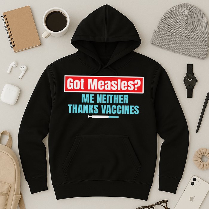 Got Measles Me Neither Thanks Vaccines Pro Scienc Hoodie