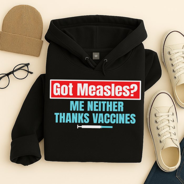 Got Measles Me Neither Thanks Vaccines Pro Scienc Hoodie