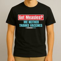 Got Measles Me Neither Thanks Vaccines Pro Scienc T-Shirt