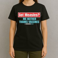 Got Measles Me Neither Thanks Vaccines Pro Scienc T-Shirt