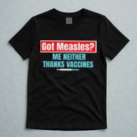 Got Measles Me Neither Thanks Vaccines Pro Scienc T-Shirt