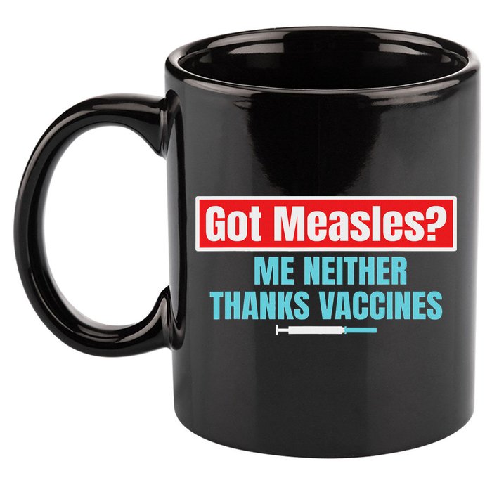 Got Measles Me Neither Thanks Vaccines Pro Scienc 11oz C Handle Ceramic Mug