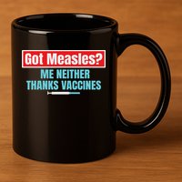 Got Measles Me Neither Thanks Vaccines Pro Scienc 11oz C Handle Ceramic Mug