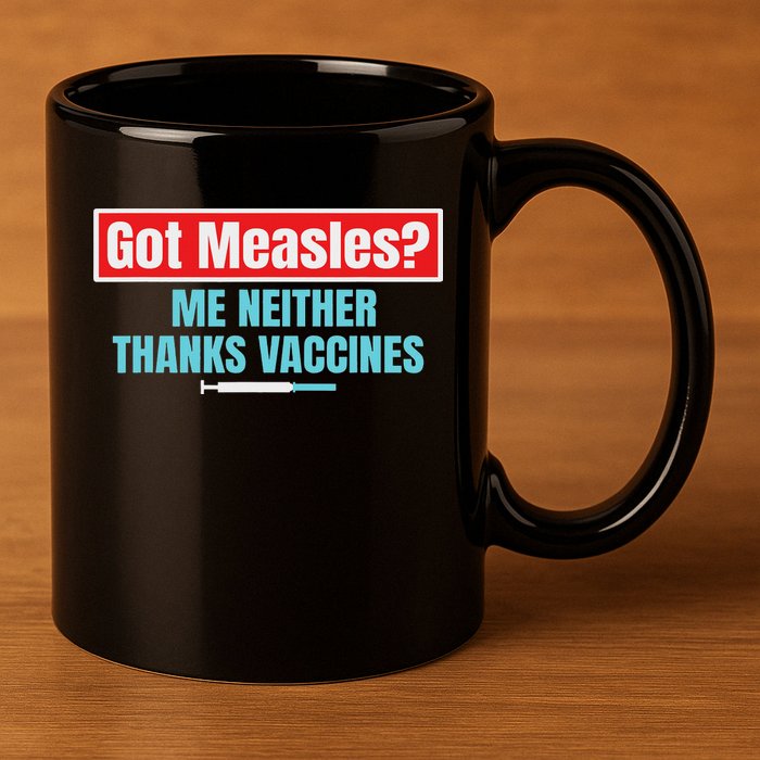Got Measles Me Neither Thanks Vaccines Pro Scienc 11oz C Handle Ceramic Mug