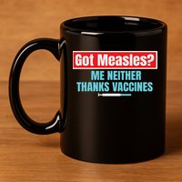 Got Measles Me Neither Thanks Vaccines Pro Scienc 11oz C Handle Ceramic Mug