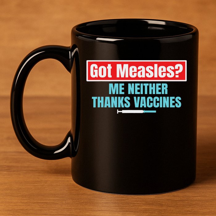 Got Measles Me Neither Thanks Vaccines Pro Scienc 11oz C Handle Ceramic Mug