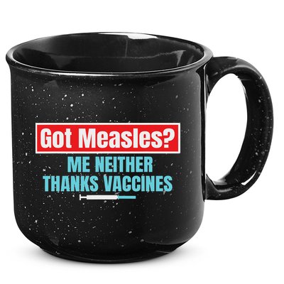 Got Measles Me Neither Thanks Vaccines Pro Scienc 15oz Campfire Ceramic Mug