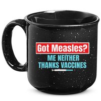 Got Measles Me Neither Thanks Vaccines Pro Scienc 15oz Campfire Ceramic Mug