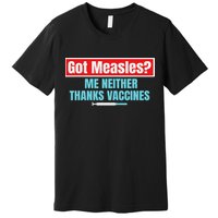 Got Measles Me Neither Thanks Vaccines Pro Scienc Premium T-Shirt