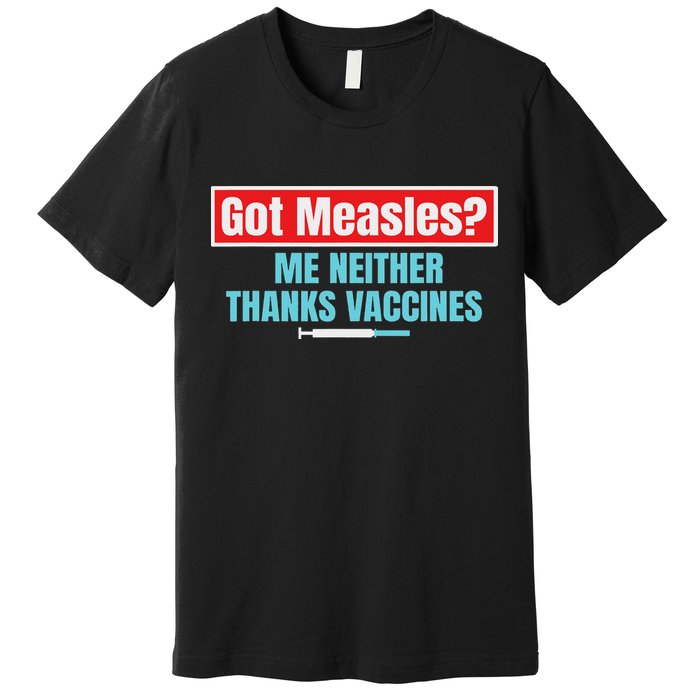 Got Measles Me Neither Thanks Vaccines Pro Scienc Premium T-Shirt