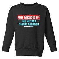 Got Measles Me Neither Thanks Vaccines Pro Scienc Toddler Sweatshirt