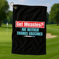 Got Measles Me Neither Thanks Vaccines Pro Scienc Golf Towel