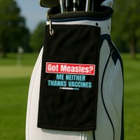 Got Measles Me Neither Thanks Vaccines Pro Scienc Golf Towel