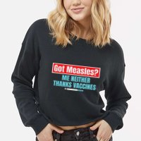 Got Measles Me Neither Thanks Vaccines Pro Scienc Cropped Pullover Crew