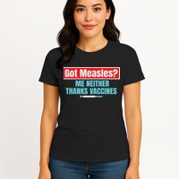 Got Measles Me Neither Thanks Vaccines Pro Scienc Womens T-Shirt