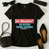 Got Measles Me Neither Thanks Vaccines Pro Scienc Women's V-Neck T-Shirt