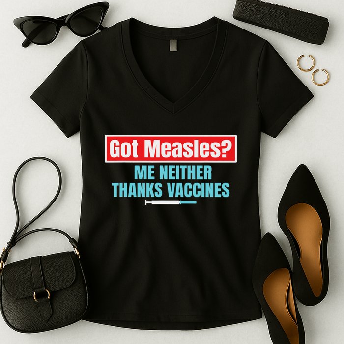 Got Measles Me Neither Thanks Vaccines Pro Scienc Women's V-Neck T-Shirt