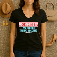 Got Measles Me Neither Thanks Vaccines Pro Scienc Women's V-Neck T-Shirt
