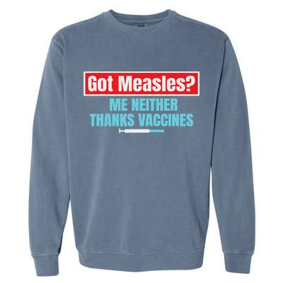 Got Measles Me Neither Thanks Vaccines Pro Scienc Garment-Dyed Sweatshirt