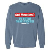 Got Measles Me Neither Thanks Vaccines Pro Scienc Garment-Dyed Sweatshirt