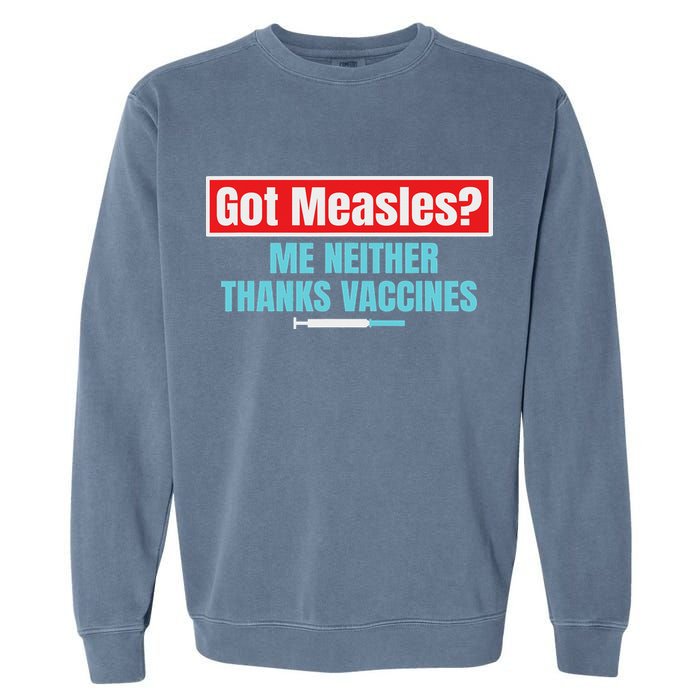Got Measles Me Neither Thanks Vaccines Pro Scienc Garment-Dyed Sweatshirt