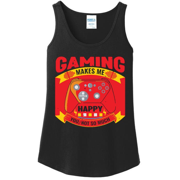 Gaming Makes Me Happy You Not So Much Ladies Essential Tank