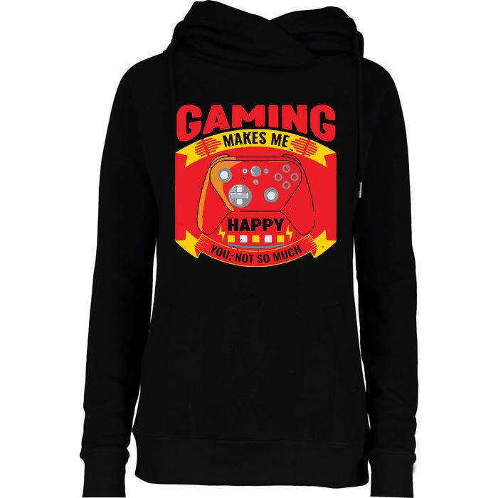 Gaming Makes Me Happy You Not So Much Womens Funnel Neck Pullover Hood