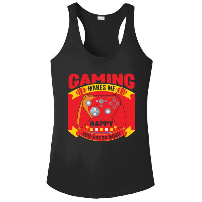 Gaming Makes Me Happy You Not So Much Ladies PosiCharge Competitor Racerback Tank