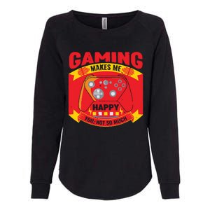 Gaming Makes Me Happy You Not So Much Womens California Wash Sweatshirt