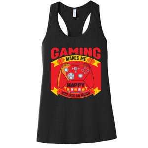 Gaming Makes Me Happy You Not So Much Women's Racerback Tank