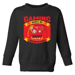 Gaming Makes Me Happy You Not So Much Toddler Sweatshirt