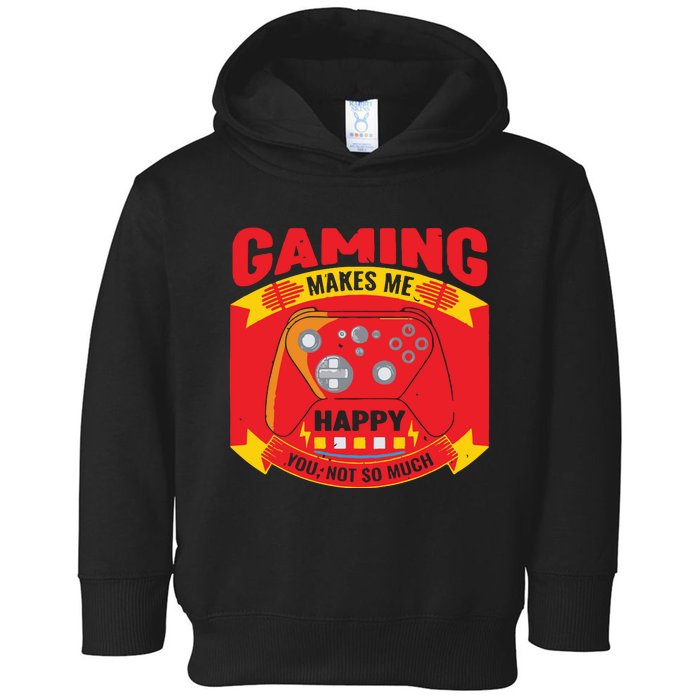 Gaming Makes Me Happy You Not So Much Toddler Hoodie