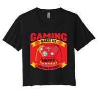 Gaming Makes Me Happy You Not So Much Women's Crop Top Tee