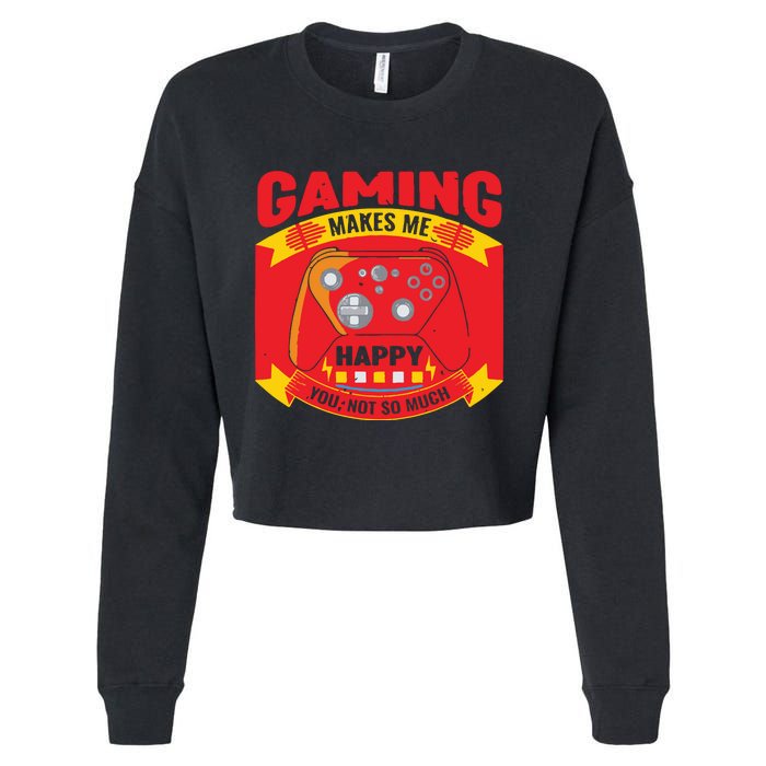 Gaming Makes Me Happy You Not So Much Cropped Pullover Crew