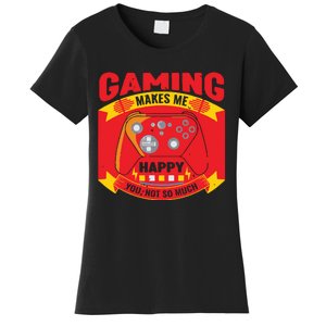 Gaming Makes Me Happy You Not So Much Women's T-Shirt