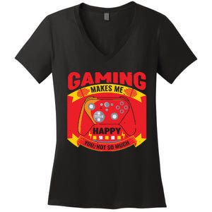 Gaming Makes Me Happy You Not So Much Women's V-Neck T-Shirt