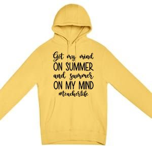 Got My Mind On Summer Teacher Life Premium Pullover Hoodie