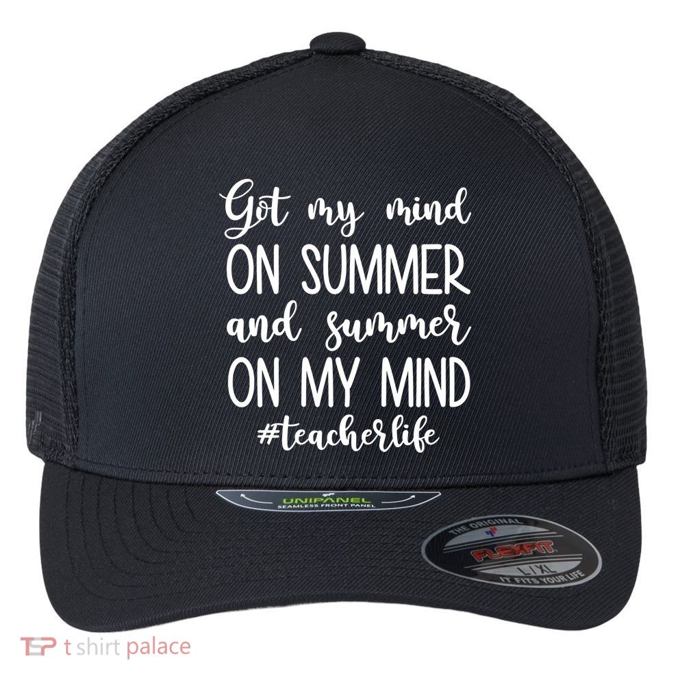 Got My Mind On Summer Teacher Life Flexfit Unipanel Trucker Cap