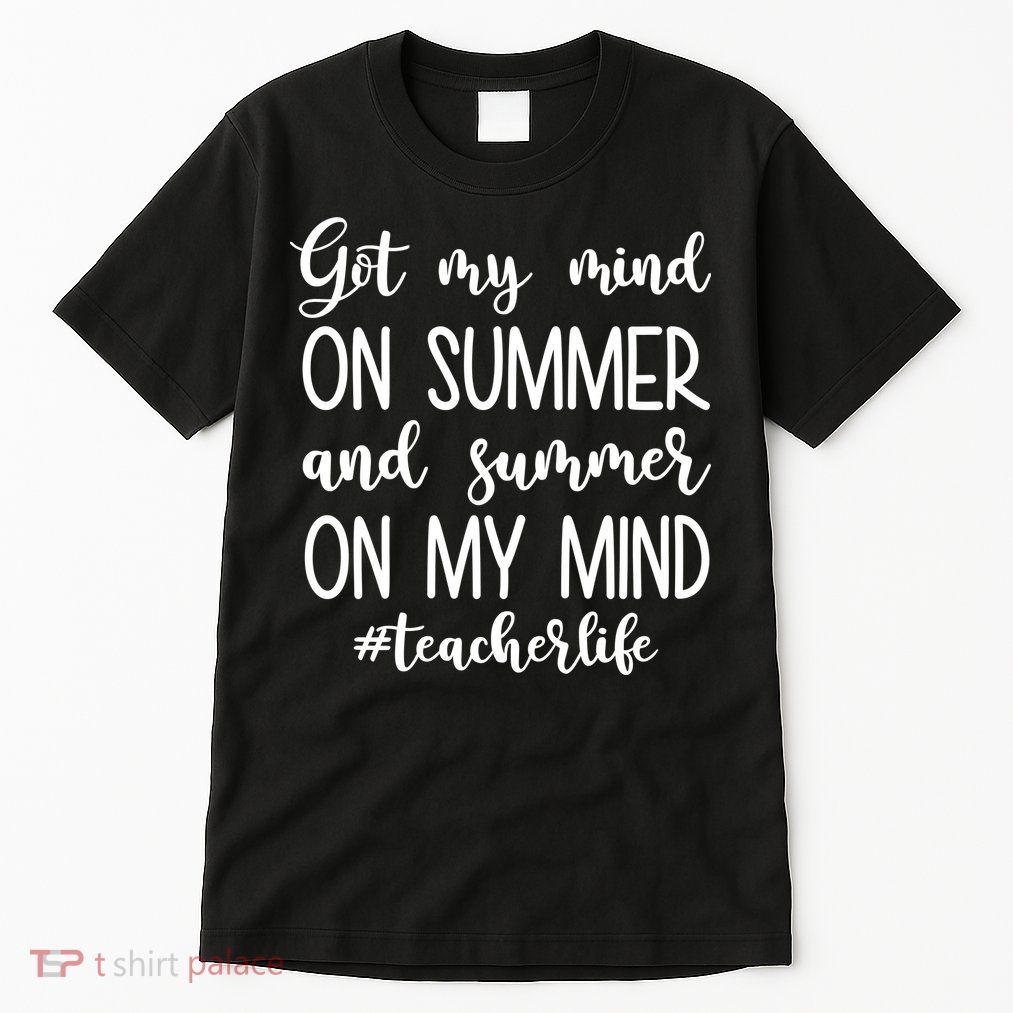 Got My Mind On Summer Teacher Life Tall T-Shirt