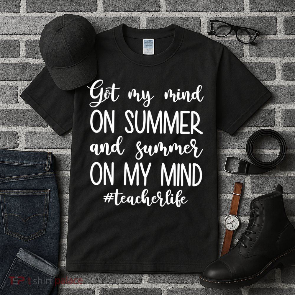 Got My Mind On Summer Teacher Life Tall T-Shirt