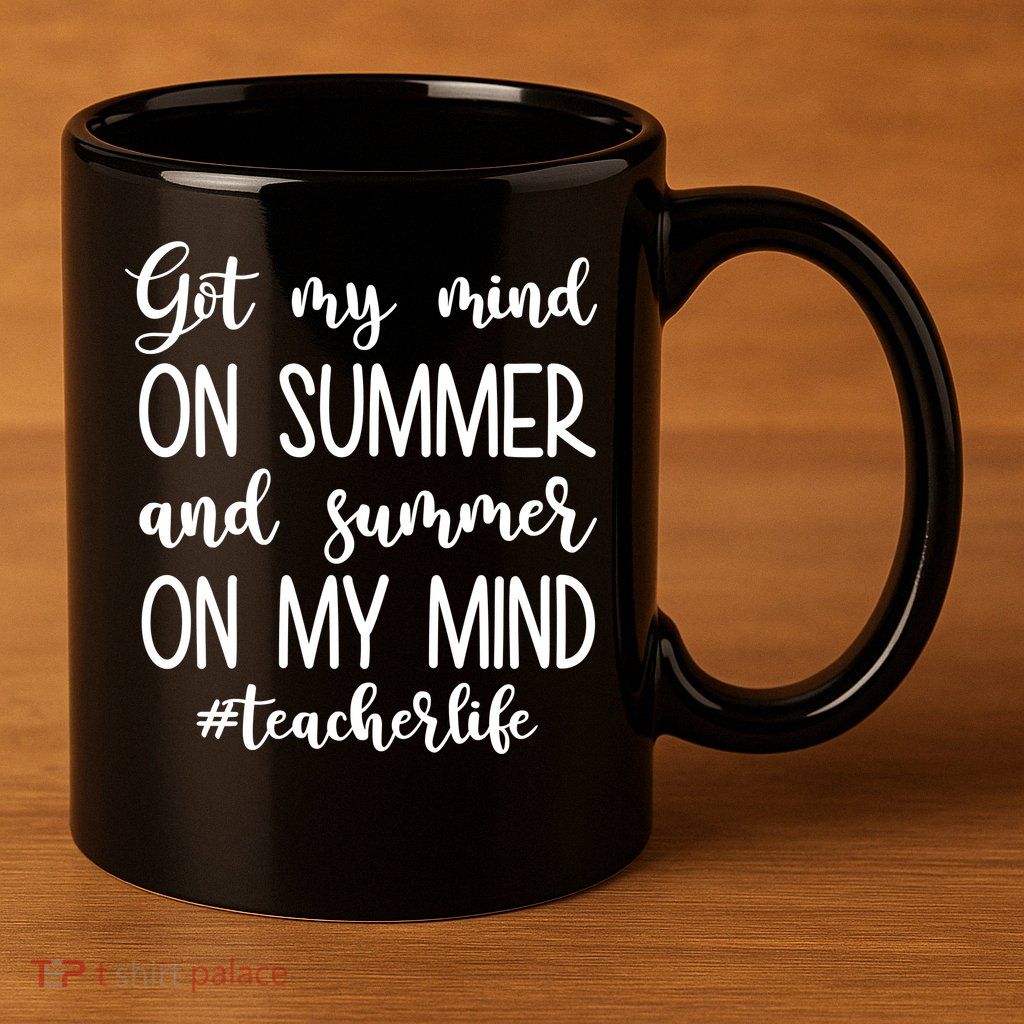 Got My Mind On Summer Teacher Life 11oz C Handle Ceramic Mug