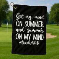 Got My Mind On Summer Teacher Life Golf Towel
