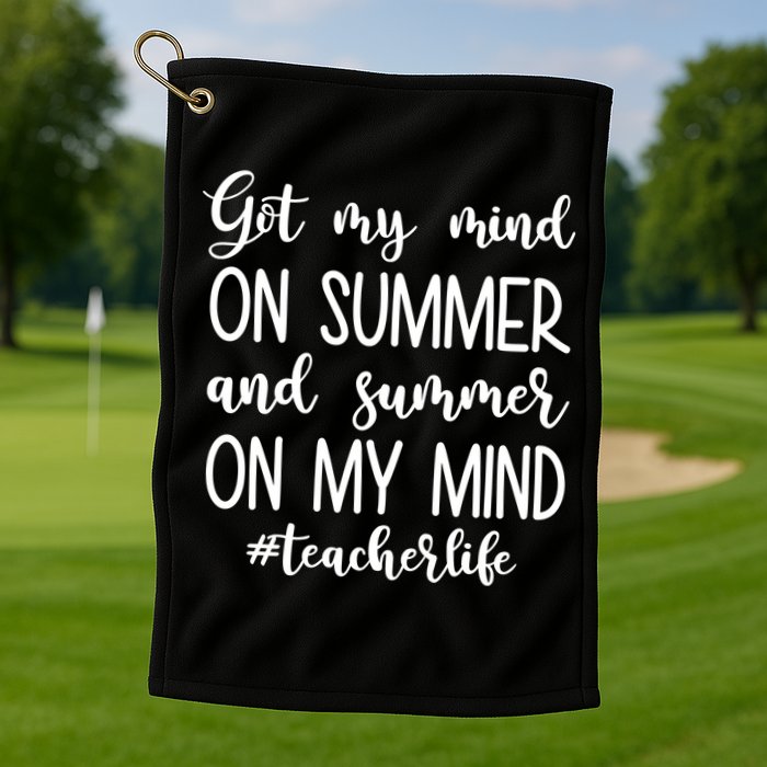 Got My Mind On Summer Teacher Life Golf Towel