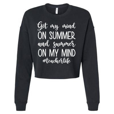 Got My Mind On Summer Teacher Life Cropped Pullover Crew