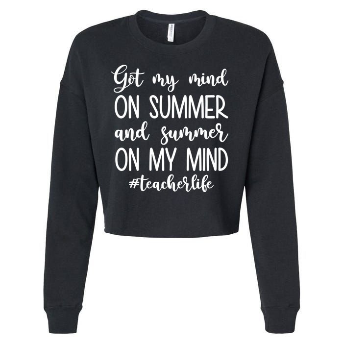Got My Mind On Summer Teacher Life Cropped Pullover Crew