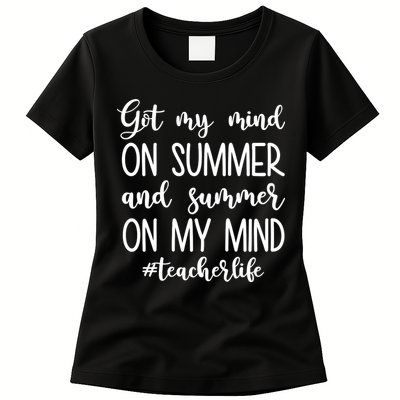 Got My Mind On Summer Teacher Life Womens T-Shirt