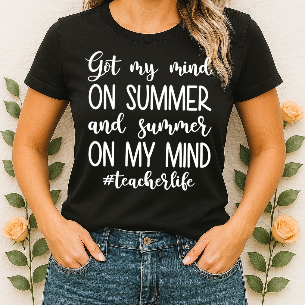 Got My Mind On Summer Teacher Life Womens T-Shirt